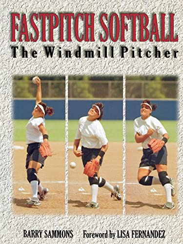 Fastpitch Softball Fastpitch Softball: The Windmill Pitcher the Windmill Pitcher