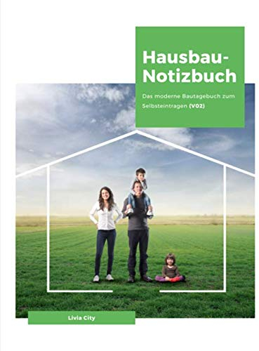 Hausbau-Notizbuch: Das moderne Bautagebuch zum Selbsteintragen (V02)