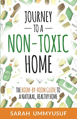 Journey to a Non-Toxic Home: The Room-by-Room Guide to a Natural, Healthy Home