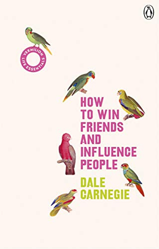 How to Win Friends and Influence People: The Life-Changing Bestseller to Improve Communication Skills, Build Confidence and Strengthen Relationships: 7 (Vermilion Life Essentials, 7)