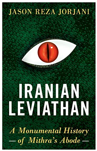 Iranian Leviathan: A Monumental History of Mithra’s Abode