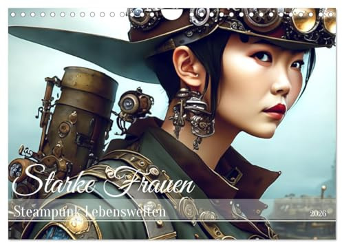 Starke Frauen - Steampunk Lebenswelten (Wandkalender 2026 DIN A4 quer), CALVENDO Monatskalender: Steampunk Frauen sind erfinderisch, mutig und unabhängig (CALVENDO Menschen)
