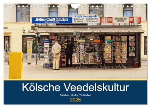 Kölsche Veedelskultur. Büdchen, Kioske und Trinkhallen. (Wandkalender 2026 DIN A4 quer), CALVENDO Monatskalender: Die schönsten Büdchen und Kioske aus der Kiosk-Hauptstadt Köln. (CALVENDO Orte)