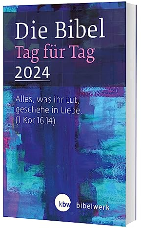 Die Bibel Tag für Tag 2024: Alles ,was ihr tut ,geschehe in Liebe