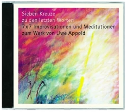 Sieben Kreuze zu den letzten Worten: 7 x 7 Improvisationen und Meditationen
