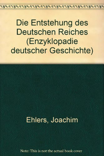 Enzyklopädie deutscher Geschichte / Die Entstehung des Deutschen Reiches