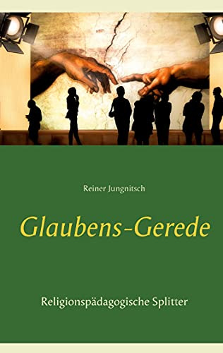 Glaubens-Gerede: Religionspädagogische Splitter