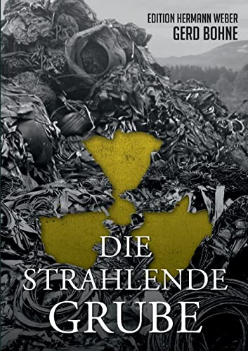 Die Strahlende Grube: Hermann Weber auf gefährlicher Mission im Kampf gegen die Ökomafia (Die Erlebnisse des Hermann Weber)