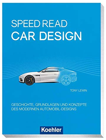 Speed Read - car design: Geschichte, Grundlagen und Konzepte des modernen Automobil-Designs