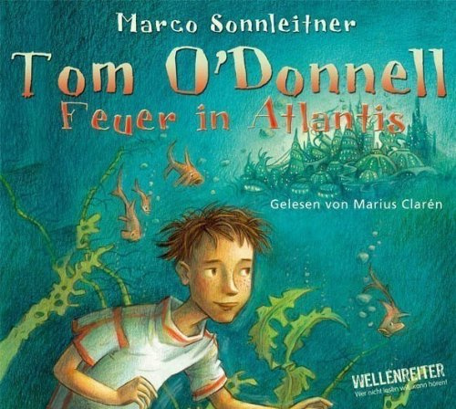 Tom O'Donnell, Teil 1: Feuer in Atlantis. Empfohlen ab 10 Jahren (Lübbe Audio)