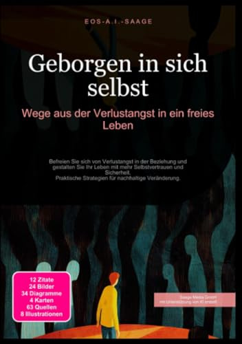 Geborgen in sich selbst: Wege aus der Verlustangst in ein freies Leben: Befreien Sie sich von Verlustangst in der Beziehung und gestalten Sie Ihr ... Strategien für nachhaltige Veränderung.