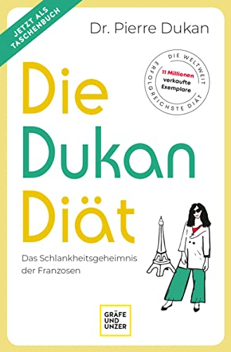Die Dukan Diät: Das Schlankheitsgeheimnis der Franzosen