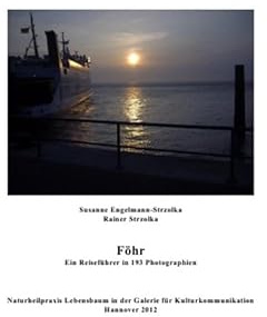 Insel Föhr - ein Reiseführer in 193 Photographien: Ein Katalog der Galerie für Kulturkommunikation in Zusammenarbeit mit der Naturheilpraxis Lebensbaum