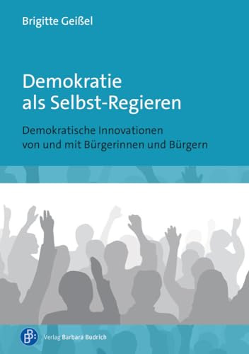 Demokratie als Selbst-Regieren: Demokratische Innovationen von und mit Bürgerinnen und Bürgern
