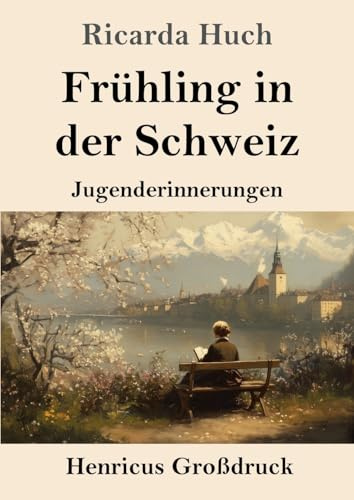 Frühling in der Schweiz (Großdruck): Jugenderinnerungen