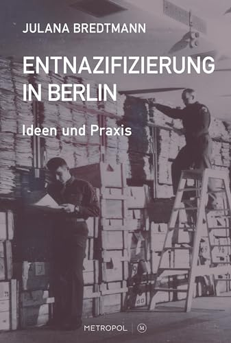 Entnazifizierung in Berlin: Ideen und Praxis