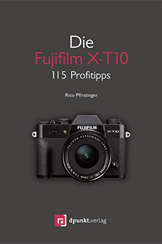 Die Fujifilm X-T10: 115 Profitipps