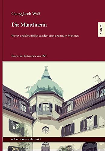 Die Münchnerin. Kultur- und Sittenbilder aus dem alten und neuen München: Reprint der Erstausgabe von 1924