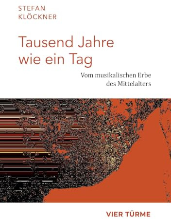 Tausend Jahre wie ein Tag: Vom musikalischen Erbe des Mittelalters