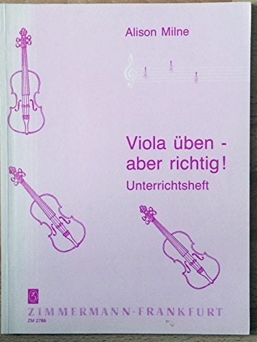Viola üben – aber richtig: Auf der Grundlage von Playing the Cello von Hugo Cole & Anna Shuttleworth. Viola. Schülerheft.