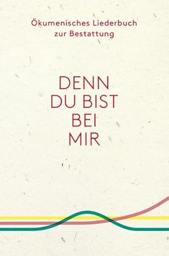 Ökumenisches Liederbuch zur Bestattung: Denn du bist bei mir