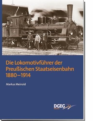 Die Lokomotivführer der Preußischen Staatseisenbahn 1880-1914