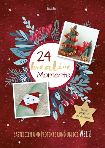 Adventskalenderbuch: 24 kreative Momente: Basteleien und Projekte rund um die Welt!
