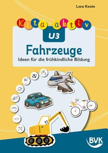 Kita aktiv U3 Fahrzeuge: Ideen für die frühkindliche Bildung | Kleinkinder 0 bis 3 Jahre