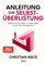 Anleitung zur Selbstüberlistung: Machen Sie Ihr Leben zu einem Spiel, in dem Sie stets gewinnen. Geniale Lifehacks aus der Spieltheorie. (SPIEGEL-Bestseller)