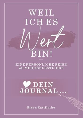 Weil ich es wert bin! Dein Journal: Eine persönliche Reise zu mehr Selbstliebe