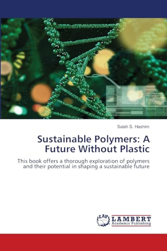 Sustainable Polymers: A Future Without Plastic: This book offers a thorough exploration of polymers and their potential in shaping a sustainable future