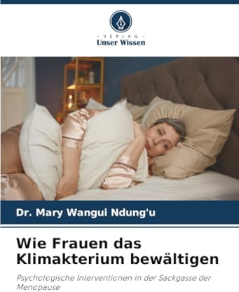 Wie Frauen das Klimakterium bewältigen: Psychologische Interventionen in der Sackgasse der Menopause