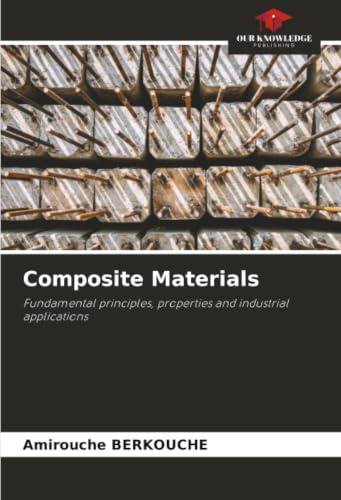 Composite Materials: Fundamental principles, properties and industrial applications