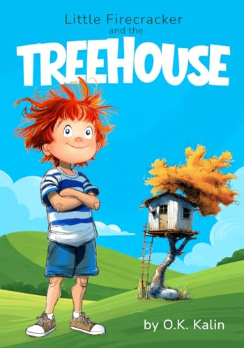 Little Firecracker and the Treehouse: A Funny Picture Book About Problem Solving and Family Chaos
