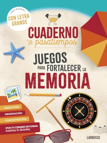 Cuaderno de pasatiempos para mayores. Juegos para fortalecer la memoria: ¡Con letra grande! (LAROUSSE - Libros Ilustrados/ Prácticos - Ocio y naturaleza - Ocio)