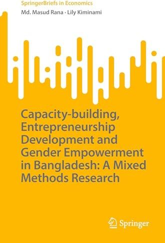 Capacity-building, Entrepreneurship Development and Gender Empowerment in Bangladesh: A Mixed Methods Research (SpringerBriefs in Economics)