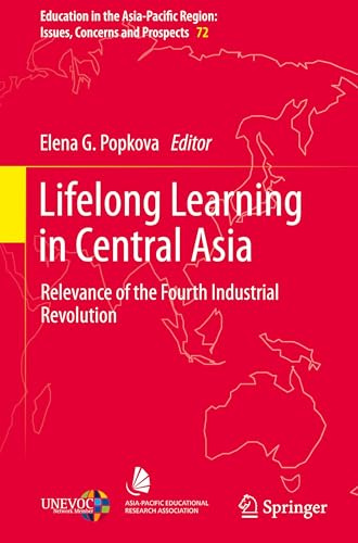 Lifelong Learning in Central Asia: Relevance of the Fourth Industrial Revolution: 72 (Education in the Asia-Pacific Region: Issues, Concerns and Prospects, 72)
