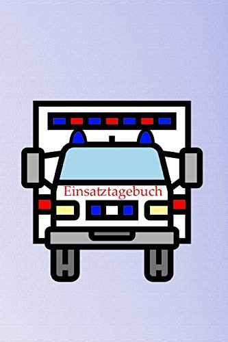 Einsatztagebuch: Einschreibbuch für die Erlebnisse im Sanitätsdienst und Rettungsdienst I liniert I Rettungswagen