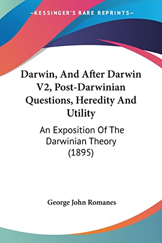 Darwin, And After Darwin V2, Post-Darwinian Questions, Heredity And Utility: An Exposition Of The Darwinian Theory (1895)