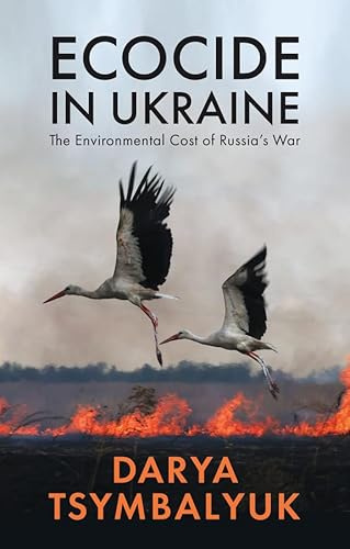 Ecocide in Ukraine: The Environmental Cost of Russia's War
