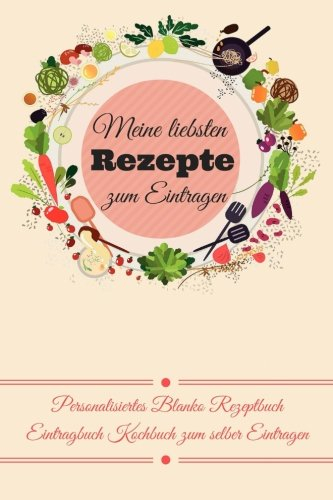Meine liebsten Rezepte zum Eintragen Personalisiertes Blanko Rezeptbuch Eintragbuch Kochbuch zum selber Eintragen