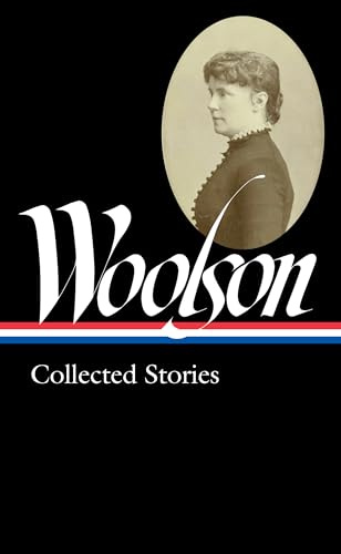 Constance Fenimore Woolson: Collected Stories (Loa #327) (Library of America, 327)