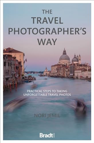 The Travel Photographer's Way: Practical steps to taking unforgettable travel photos (Bradt Travel Guides)