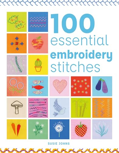 100 Essential Embroidery Stitches (100 Essential Stitches)