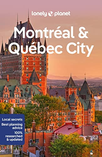 Lonely Planet Montreal & Quebec City: Plan the Trip of a Lifetime | Detailed Itineraries & Maps | Insider Tips | Covers Old Montreal, Downtown, Plateau Mont-Royal and more (Lonely Planet Travel Guide)