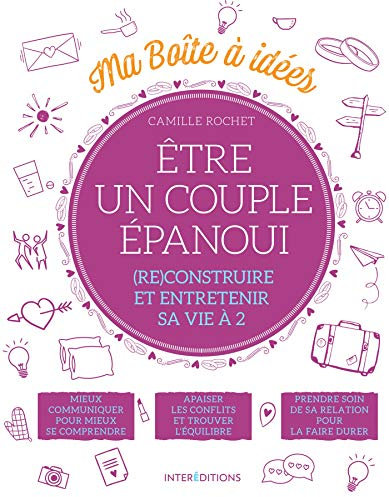 Ma boîte à idées - Etre un couple épanoui: (Re)construire et entretenir sa vie à 2