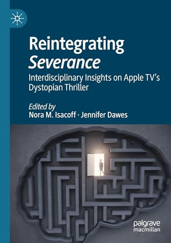 Reintegrating Severance: Interdisciplinary Insights on Apple TV’s Dystopian Thriller