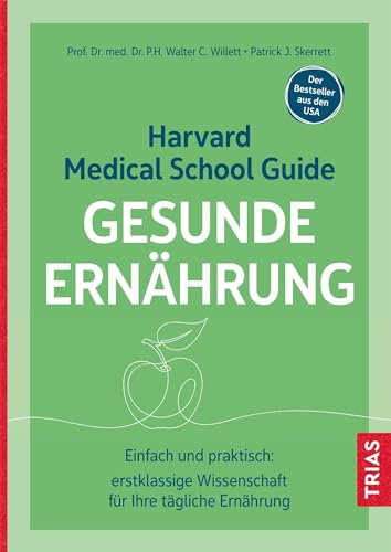 Harvard Medical School Guide Gesunde Ernährung: Einfach und praktisch: erstklassige Wissenschaft für Ihre tägliche Ernährung. Der Bestseller aus den USA