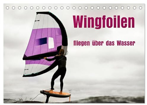 Wingfoilen - fliegen über das Wasser (Tischkalender 2026 DIN A5 quer), CALVENDO Monatskalender: Erlebe das Gefühl, über Wasser zu schweben (CALVENDO Sport)