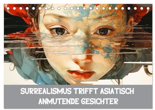 Surrealismus trifft asiatisch anmutende Gesichter (Tischkalender 2026 DIN A5 quer), CALVENDO Monatskalender: Asiatische Gesichter in surrealen Welten (CALVENDO Menschen)